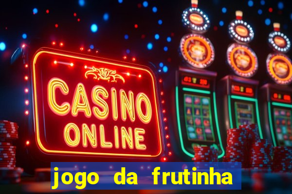 jogo da frutinha de ganhar dinheiro